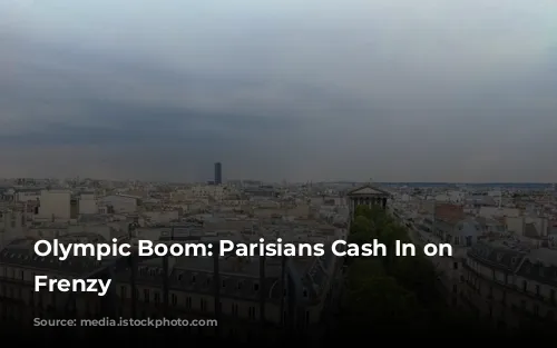 Olympic Boom: Parisians Cash In on Airbnb Frenzy