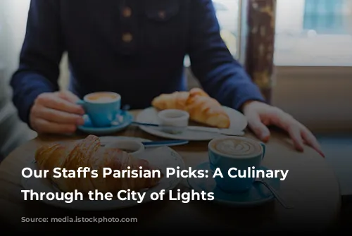 Our Staff's Parisian Picks: A Culinary Journey Through the City of Lights