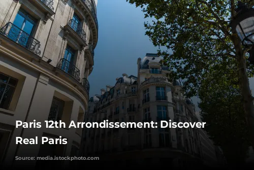 Paris 12th Arrondissement: Discover the Real Paris