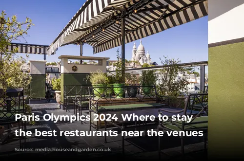 Paris Olympics 2024 Where to stay and the best restaurants near the venues