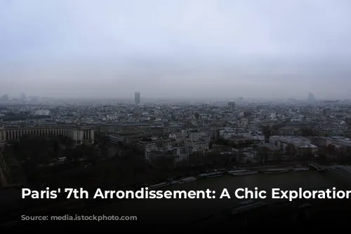 Paris' 7th Arrondissement: A Chic Exploration