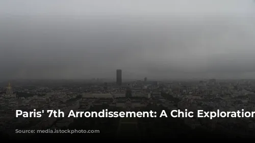 Paris' 7th Arrondissement: A Chic Exploration