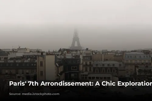 Paris' 7th Arrondissement: A Chic Exploration