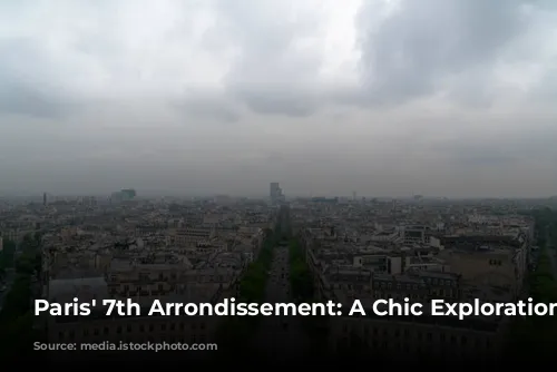 Paris' 7th Arrondissement: A Chic Exploration