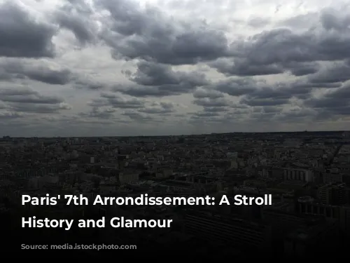 Paris' 7th Arrondissement: A Stroll Through History and Glamour