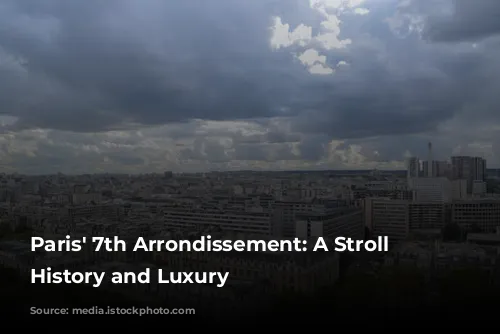 Paris' 7th Arrondissement: A Stroll Through History and Luxury