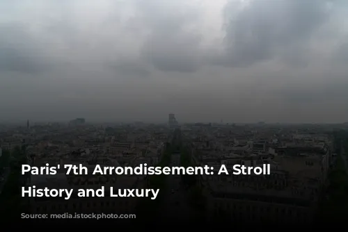 Paris' 7th Arrondissement: A Stroll Through History and Luxury