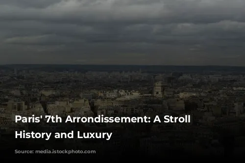 Paris' 7th Arrondissement: A Stroll Through History and Luxury