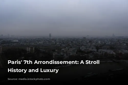 Paris' 7th Arrondissement: A Stroll Through History and Luxury