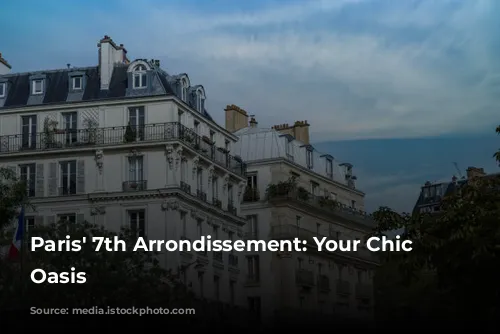 Paris' 7th Arrondissement: Your Chic Parisian Oasis