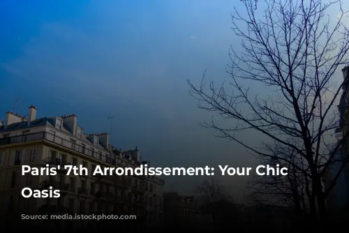 Paris' 7th Arrondissement: Your Chic Parisian Oasis