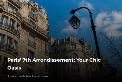 Paris' 7th Arrondissement: Your Chic Parisian Oasis