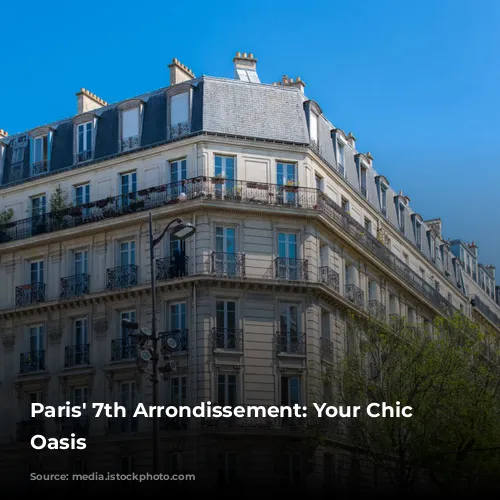 Paris' 7th Arrondissement: Your Chic Parisian Oasis