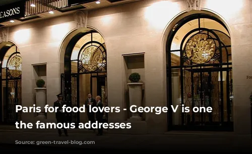 Paris for food lovers - George V is one of the famous addresses