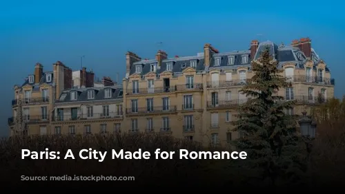 Paris: A City Made for Romance