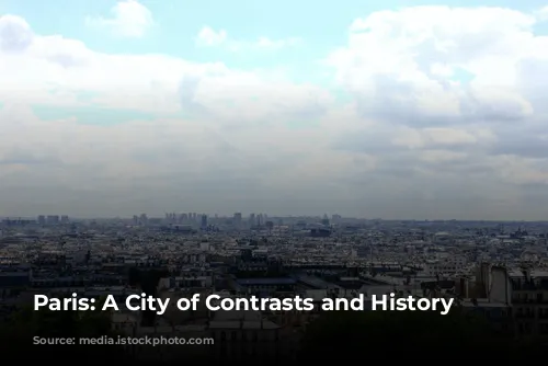 Paris: A City of Contrasts and History