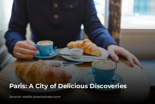 Paris: A City of Delicious Discoveries