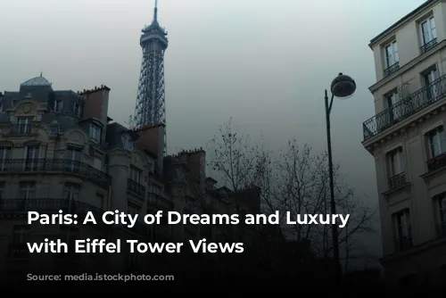 Paris: A City of Dreams and Luxury Hotels with Eiffel Tower Views