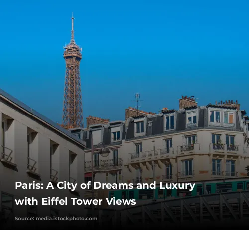 Paris: A City of Dreams and Luxury Hotels with Eiffel Tower Views