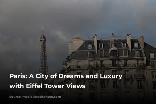 Paris: A City of Dreams and Luxury Hotels with Eiffel Tower Views