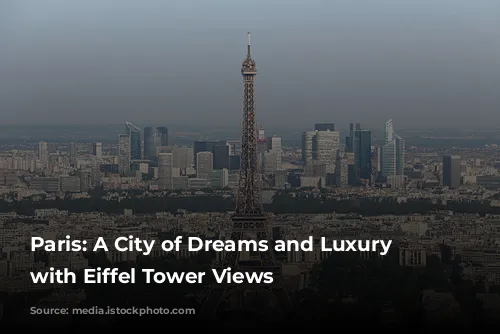 Paris: A City of Dreams and Luxury Hotels with Eiffel Tower Views