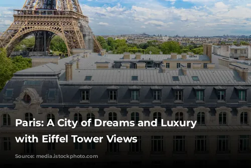 Paris: A City of Dreams and Luxury Hotels with Eiffel Tower Views