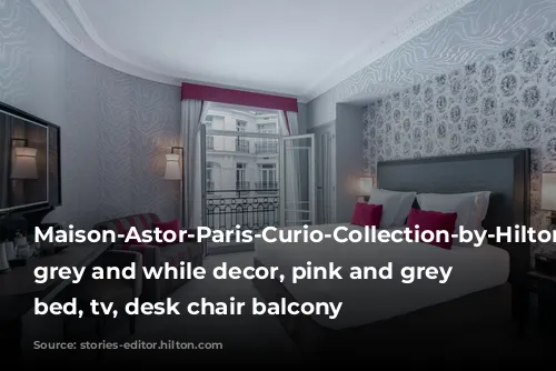 Maison-Astor-Paris-Curio-Collection-by-Hilton-Guest-Room, pink, grey and while decor, pink and grey chair, bed, tv, desk chair balcony