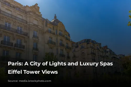 Paris: A City of Lights and Luxury Spas with Eiffel Tower Views