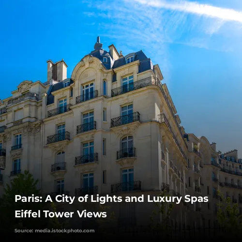 Paris: A City of Lights and Luxury Spas with Eiffel Tower Views