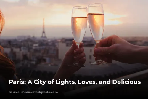 Paris: A City of Lights, Loves, and Delicious Discoveries