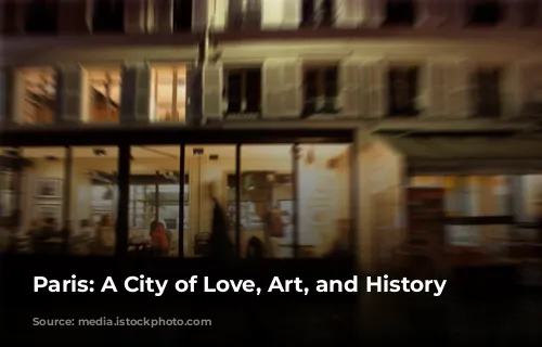 Paris: A City of Love, Art, and History