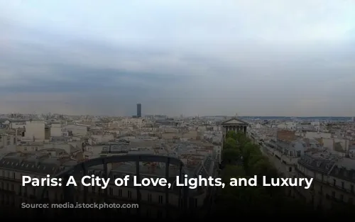 Paris: A City of Love, Lights, and Luxury