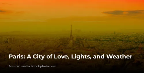 Paris: A City of Love, Lights, and Weather