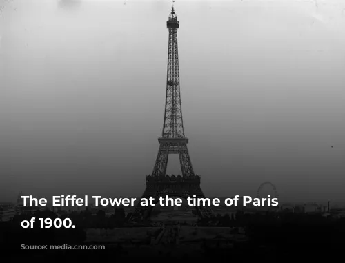 The Eiffel Tower at the time of Paris Exhibition of 1900.