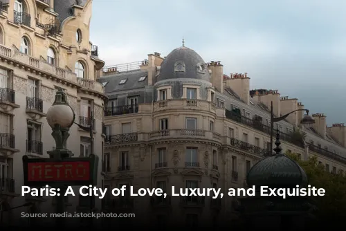 Paris: A City of Love, Luxury, and Exquisite Dining