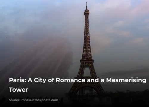 Paris: A City of Romance and a Mesmerising Eiffel Tower