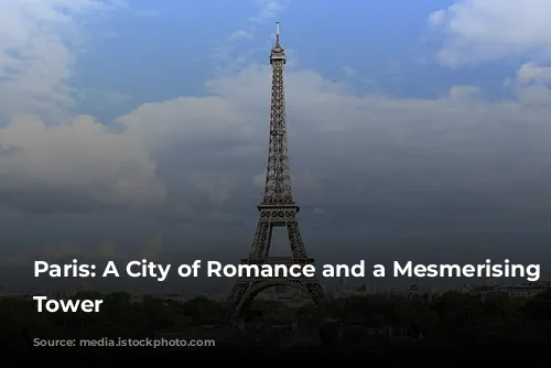 Paris: A City of Romance and a Mesmerising Eiffel Tower