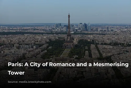 Paris: A City of Romance and a Mesmerising Eiffel Tower