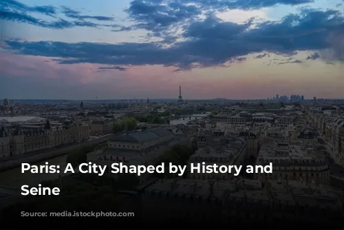 Paris: A City Shaped by History and the Seine