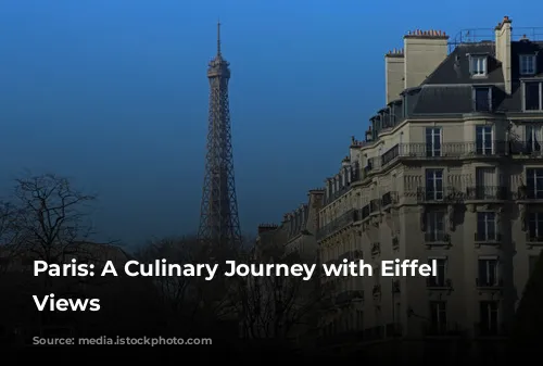 Paris: A Culinary Journey with Eiffel Tower Views