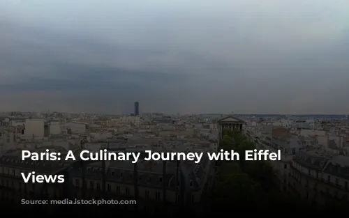 Paris: A Culinary Journey with Eiffel Tower Views