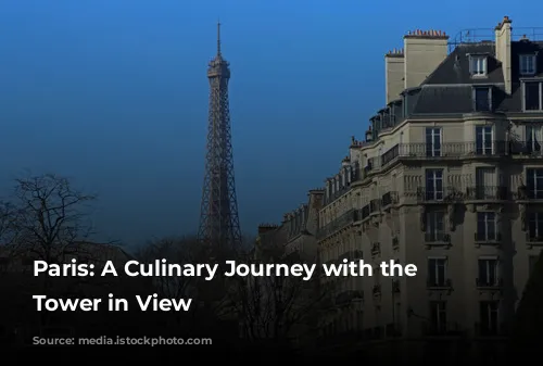 Paris: A Culinary Journey with the Eiffel Tower in View