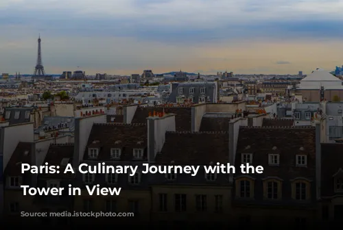 Paris: A Culinary Journey with the Eiffel Tower in View