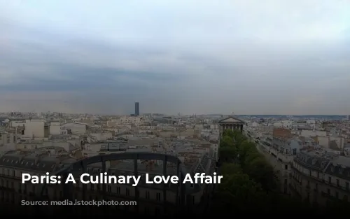 Paris: A Culinary Love Affair