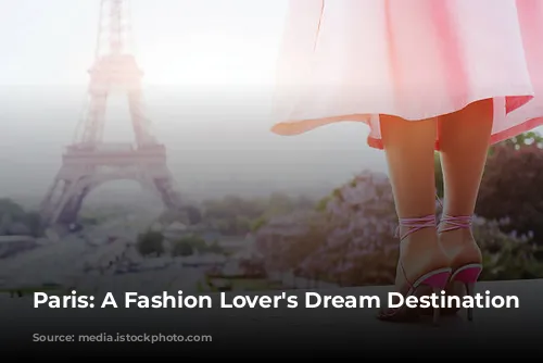 Paris: A Fashion Lover's Dream Destination