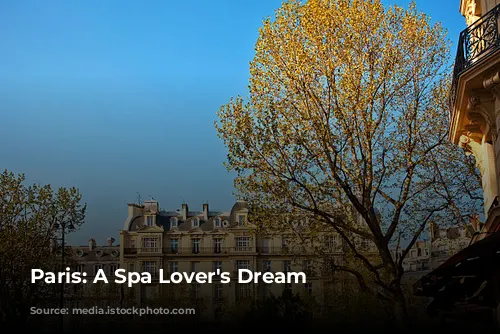 Paris: A Spa Lover's Dream