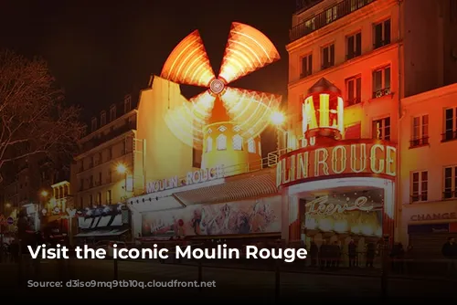 Visit the iconic Moulin Rouge