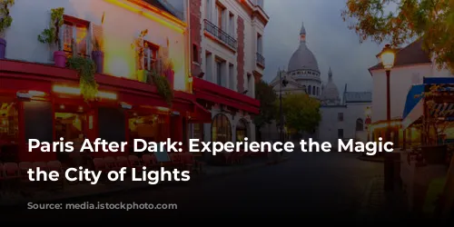 Paris After Dark: Experience the Magic of the City of Lights