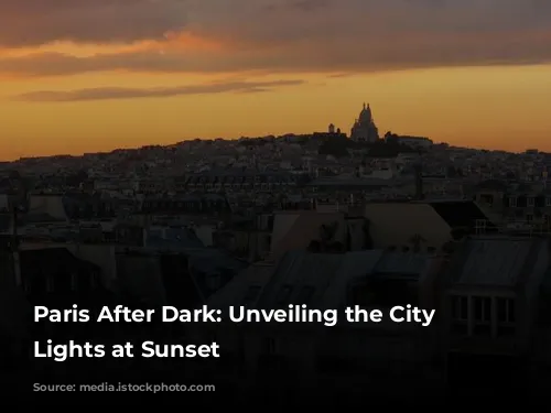 Paris After Dark: Unveiling the City of Lights at Sunset