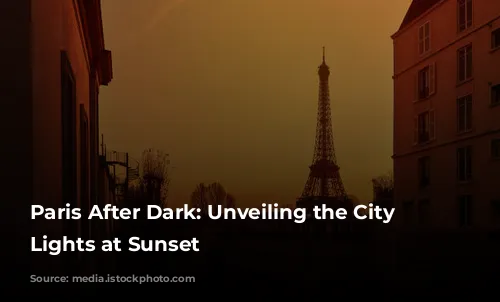 Paris After Dark: Unveiling the City of Lights at Sunset